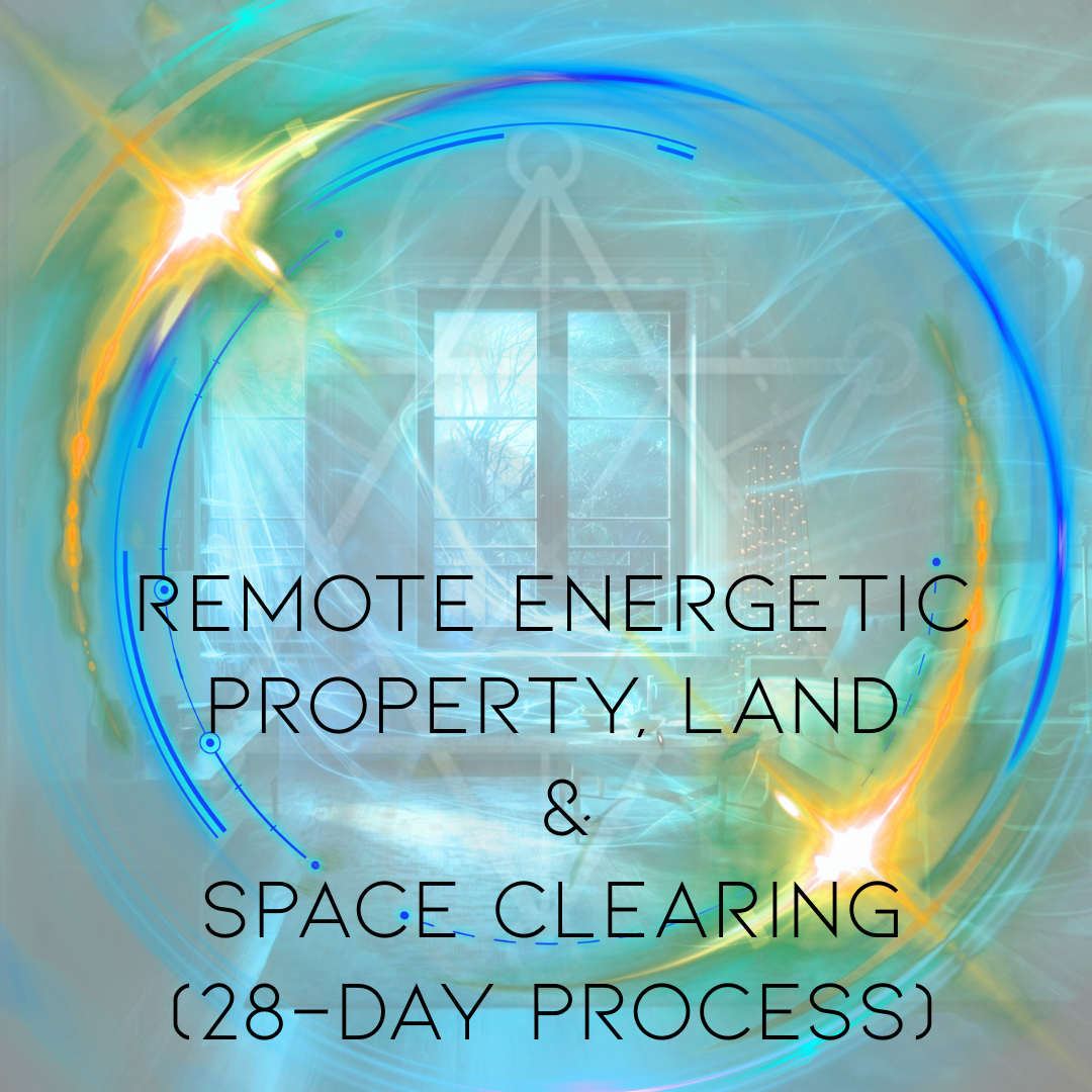 REMOTE ENERGETIC PROPERTY, LAND and SPACE CLEARING (28-day process)